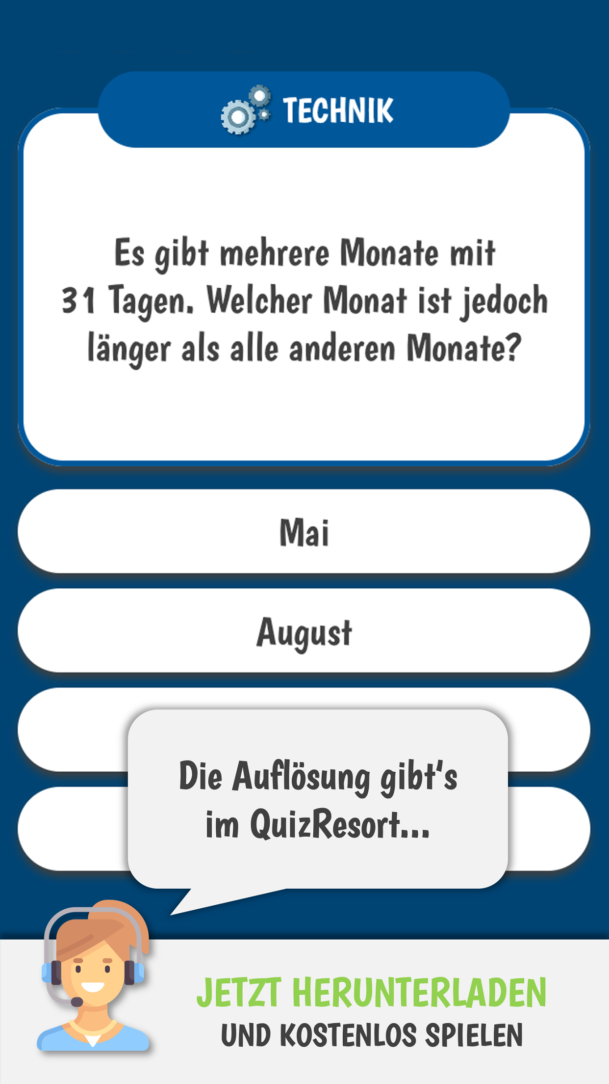 Screenshot der App QuizResort mit folgendem Inhalt: Gezeigt wird der Fragen-Bildschirm mit folgender Frage: "Es gibt mehrere Monate mit 31 Tagen. Welcher Monat ist jedoch länger als alle anderen Monate?". Zu sehen sind die Antworten "Mai" und "August". Die beiden anderen Antworten werden mit einer Sprechblase von Sophie verdeckt. Die Sprechblase enthält im Hinblick auf die richtige Antwort der Quizfrage den Inhalt: "Die Auflösung gibt's im QuizResort". Das Bild enthält die folgende Bildunterschrift: "Jetzt herunterladen und kostenlos spielen".